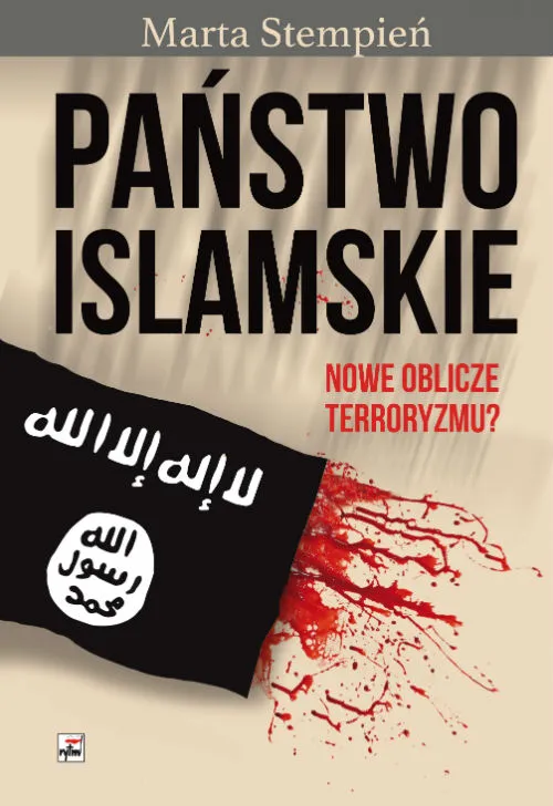 Państwo Islamskie. Nowe oblicze terroryzmu? wyd. 2, Marta Stempień