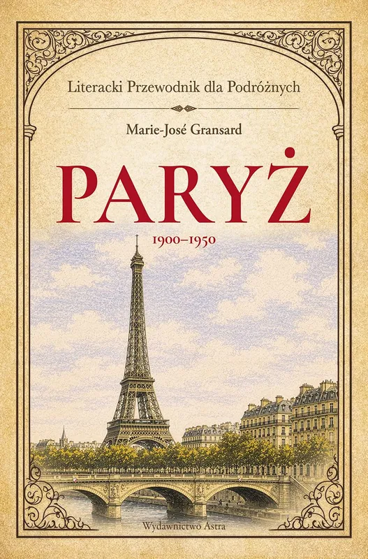 Paryż 1900-1950. Literacki przewodnik dla podróżnych