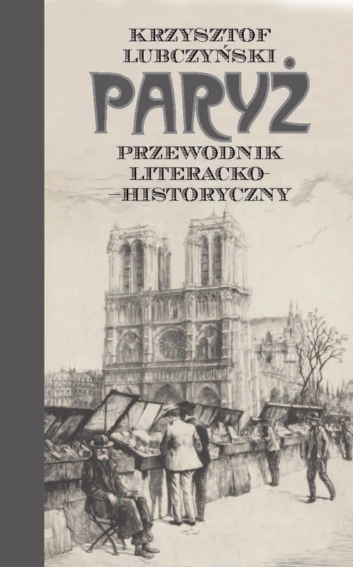 Paryż. Przewodnik literacko-historyczny wyd. 2, Krzysztof Lubczyński