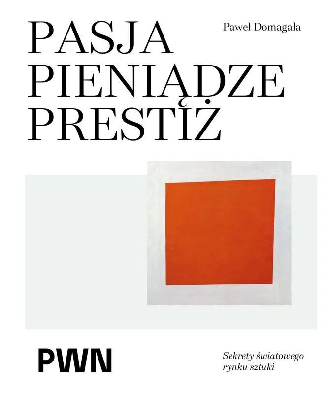 Pasja pieniądze prestiż. Sekrety światowego rynku sztuki, PWN