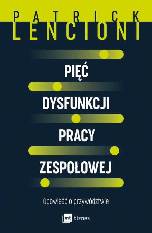 Pięć dysfunkcji pracy zespołowej, Patrick Lencioni, MT Biznes