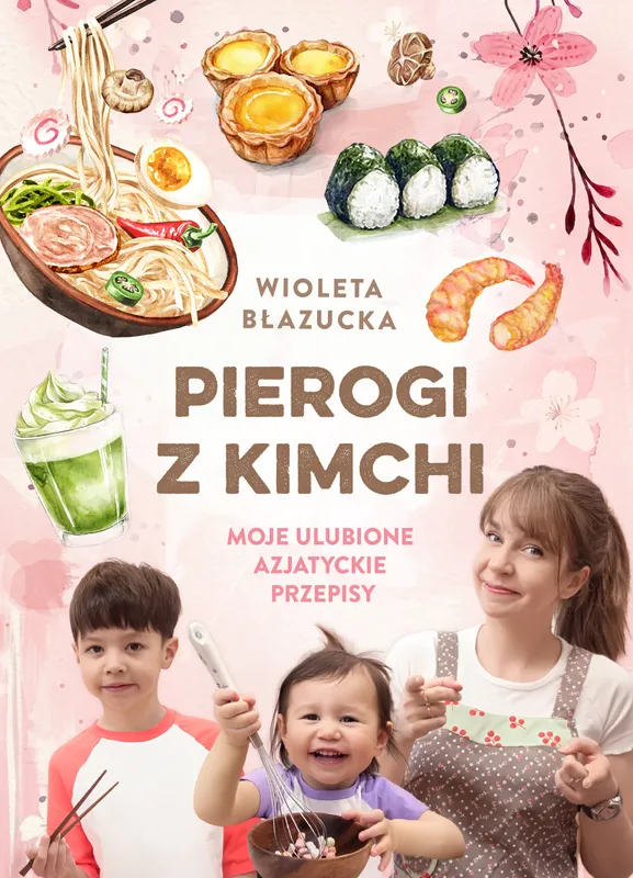 Pierogi z kimchi. Azjatyckie przepisy, Wioleta Błazucka