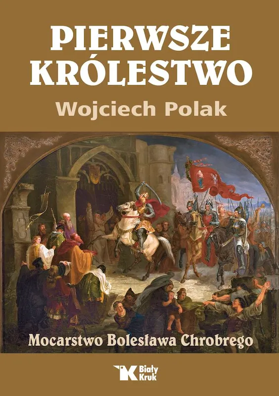 Pierwsze królestwo, mocarstwo Bolesława Chrobrego, Wojciech Polak