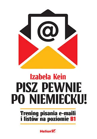 Pisz pewnie po niemiecku! Trening pisania e-maili i listów B1