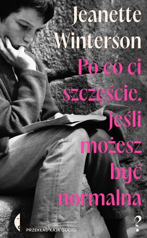 Po co ci szczęście, jeśli możesz być normalna? Jeanette Winterson