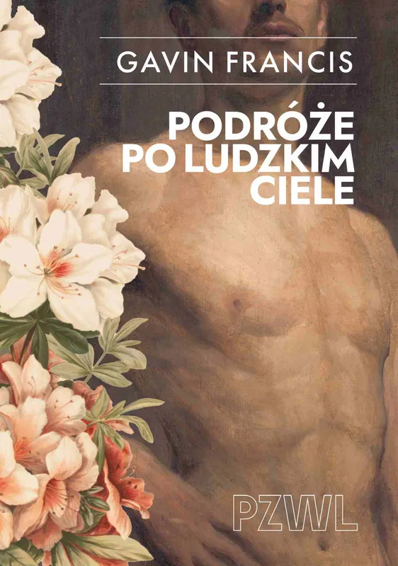 Podróże po ludzkim ciele, eseje medyczne Gavina Francisa, PZWL