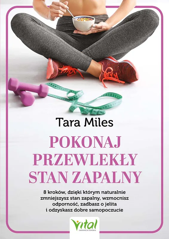 Pokonaj przewlekły stan zapalny, Tara Miles, poradnik zdrowia