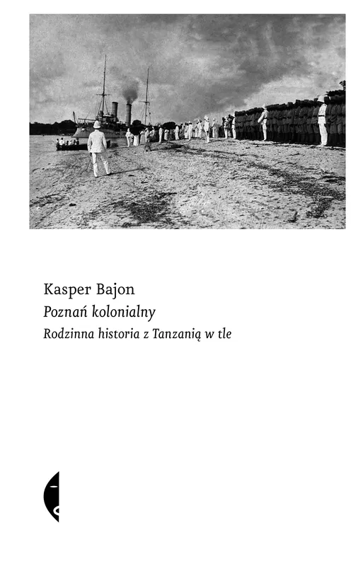 Poznań kolonialny, historia z Tanzanią w tle (Bajon)