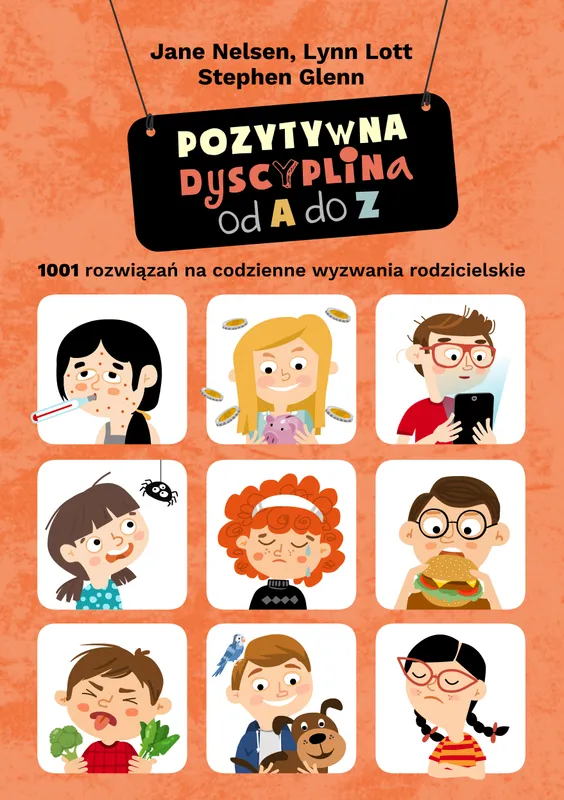 Pozytywna dyscyplina od A do Z. 1001 rozwiązań na codzienne wyzwania