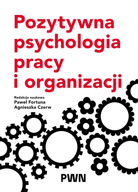 Pozytywna psychologia pracy i organizacji - Paweł Fortuna