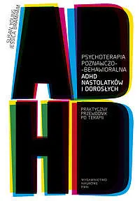 Psychoterapia poznawczo behawioralna ADHD, przewodnik (Susan Young)
