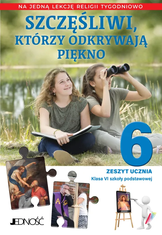 Szczęśliwi którzy odkrywają piękno. Religia zeszyt ucznia klasa 6