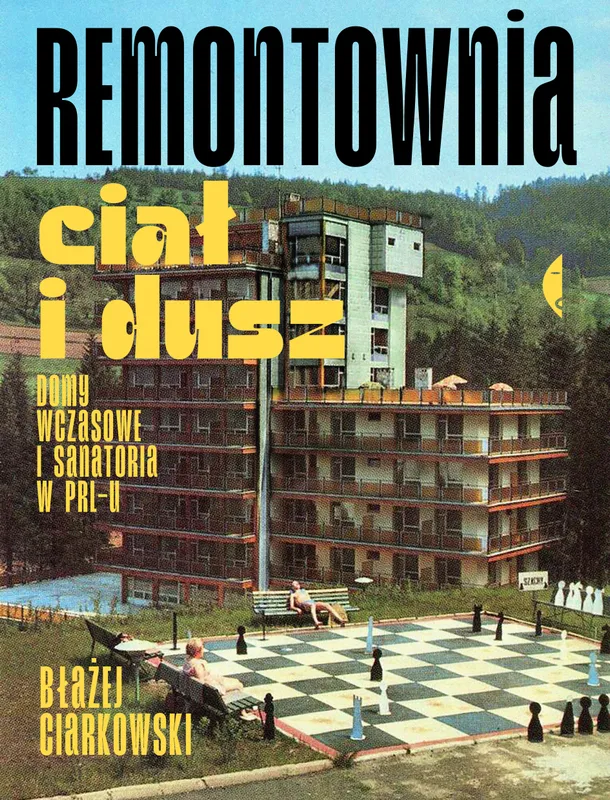 Remontownia ciał i dusz, reportaż Błażeja Ciarkowskiego o PRL