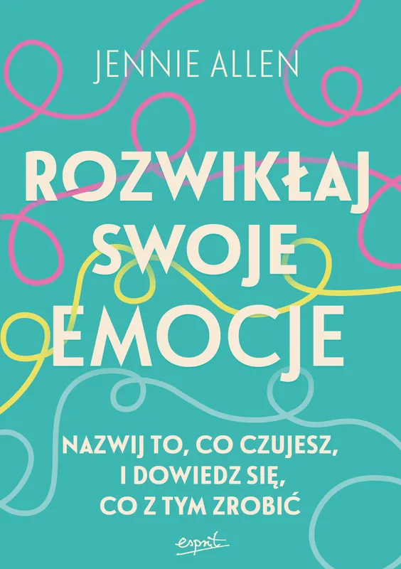Rozwikłaj swoje emocje, Jennie Allen, poradnik rozwój osobisty