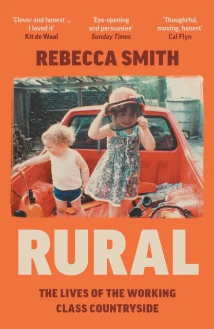 Rural. The Lives of the Working Class Countryside, Rebecca Smith