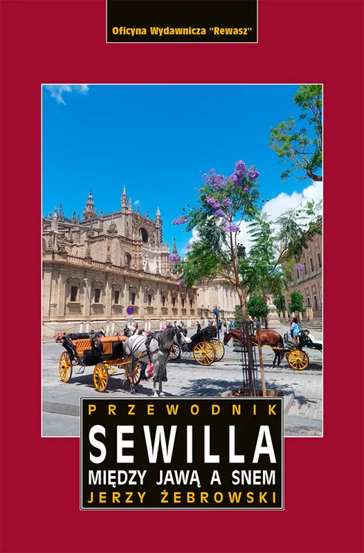Sewilla. Między jawą a snem. Przewodnik wyd. 2, J. Żebrowski