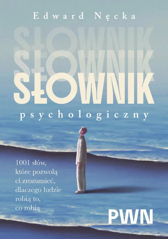 Słownik psychologiczny. 1001 słów, które pomogą ci zrozumieć ludzi