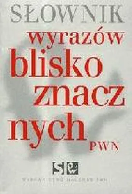 Słownik wyrazów bliskoznacznych wyd. 1, PWN