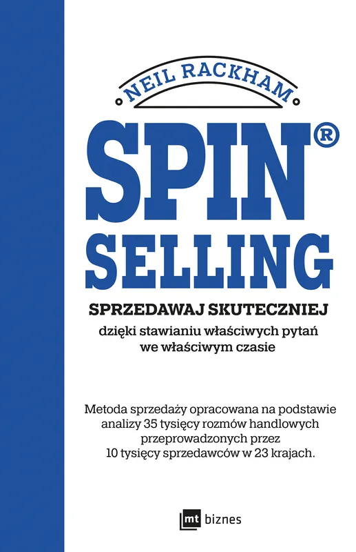 SPIN® SELLING. Sprzedawaj skuteczniej dzięki stawianiu właściwych pytań