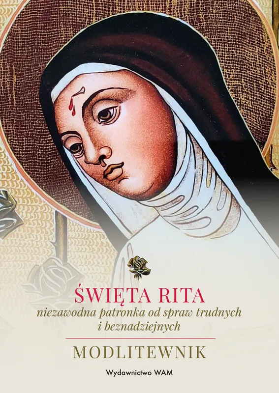 Święta Rita, niezawodna patronka spraw trudnych, modlitewnik
