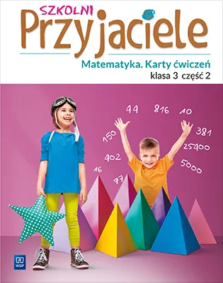 Szkolni Przyjaciele matematyka karty ćwiczeń klasa 3 część 2 edukacja wczesnoszkolna