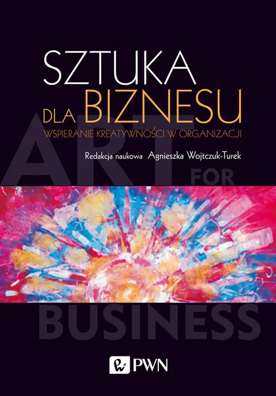 Sztuka dla biznesu, wspieranie kreatywności w organizacji, PWN