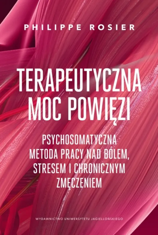 Terapeutyczna moc powięzi. Metoda pracy nad bólem i stresem