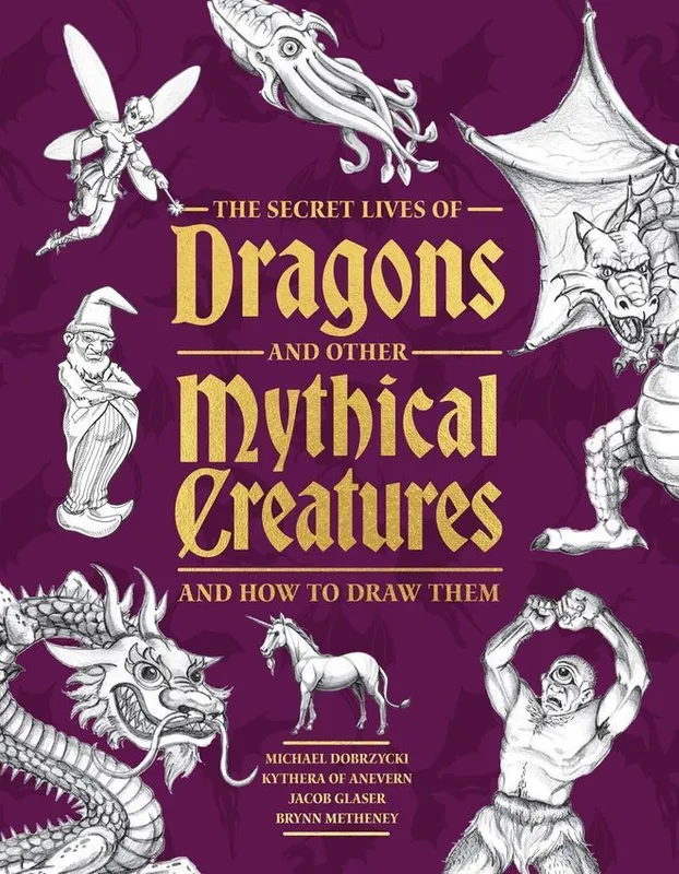 The Secret Lives of Dragons and Other Mythical Creatures, Walter Foster