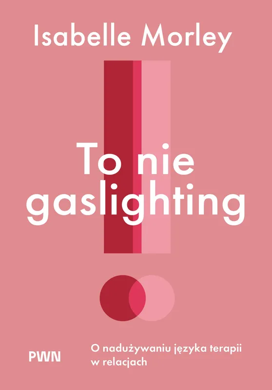 To nie gaslighting. O nadużywaniu języka terapii