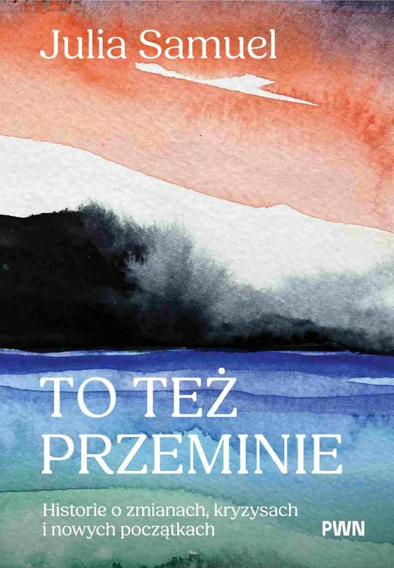 To też przeminie. Historie o zmianach i kryzysach, Julia Samuel