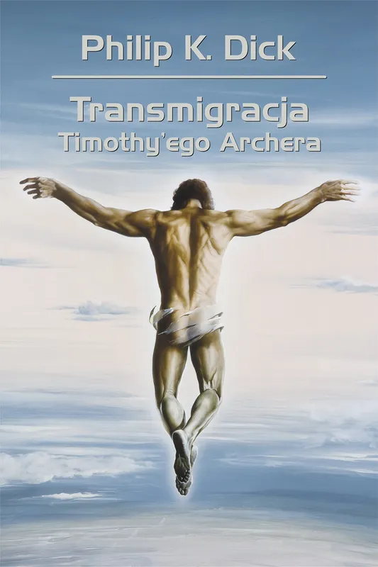 Transmigracja Timothy'ego Archera wyd. 2026, Philip K. Dick