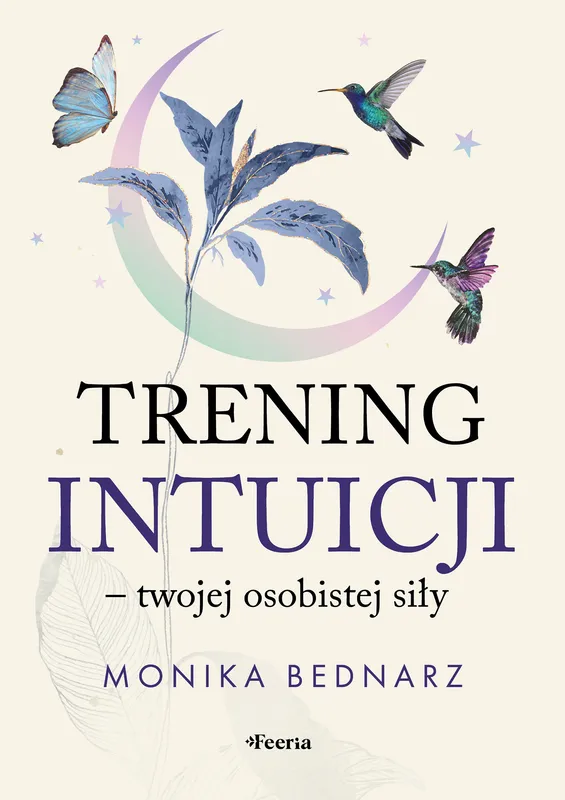 Trening intuicji, twojej osobistej siły, Bednarz Monika