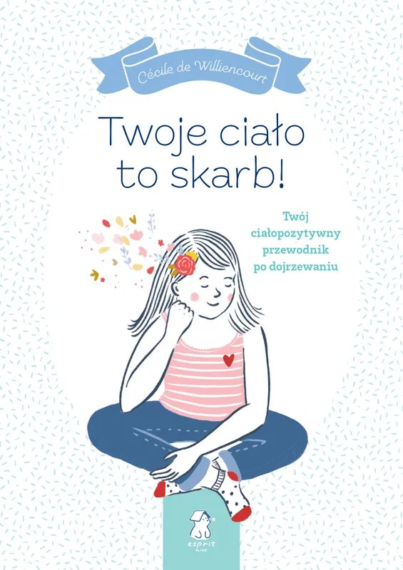 Twoje ciało to skarb! Ciałopozytywny przewodnik po dojrzewaniu