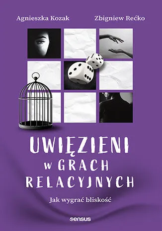 Uwięzieni w grach relacyjnych. Jak wygrać bliskość, Agnieszka Kozak