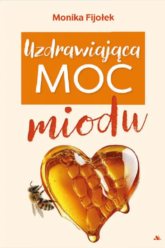Uzdrawiająca moc miodu, poradnik zdrowia Moniki Fijołek