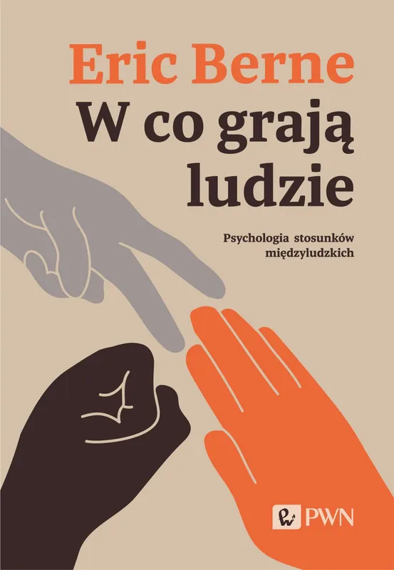 W co grają ludzie, Eric Berne. Psychologia stosunków