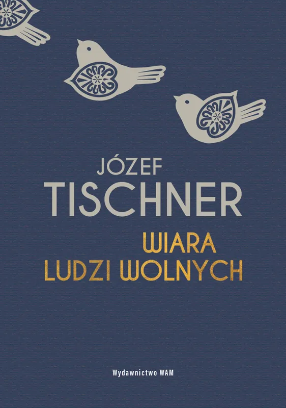 Wiara ludzi wolnych, Józef Tischner, wydawnictwo WAM