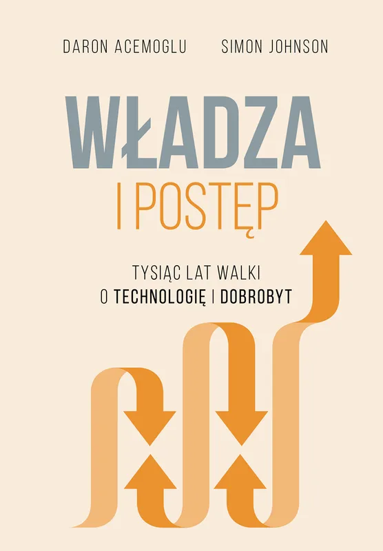 Władza i postęp. Tysiąc lat walki o technologię Acemoğlu