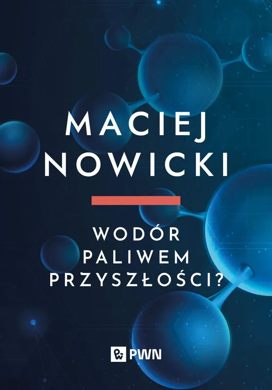 Wodór paliwem przyszłości? Maciej Nowicki, książka PWN