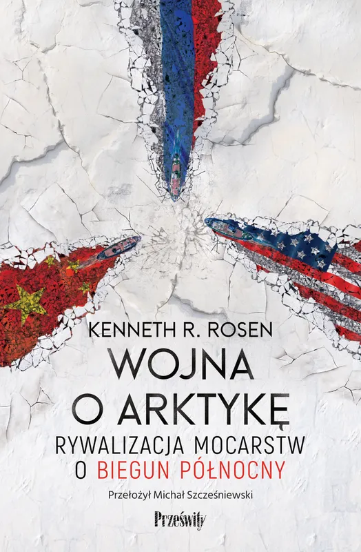 Wojna o Arktykę. Rywalizacja mocarstw o biegun północny