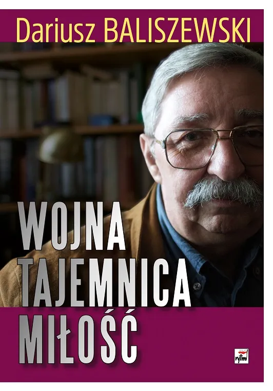 Wojna, tajemnica, miłość wyd. 2025, Dariusz Baliszewski