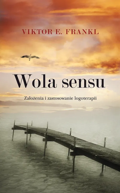 Wola sensu. Założenia i zastosowanie logoterapii, Frankl