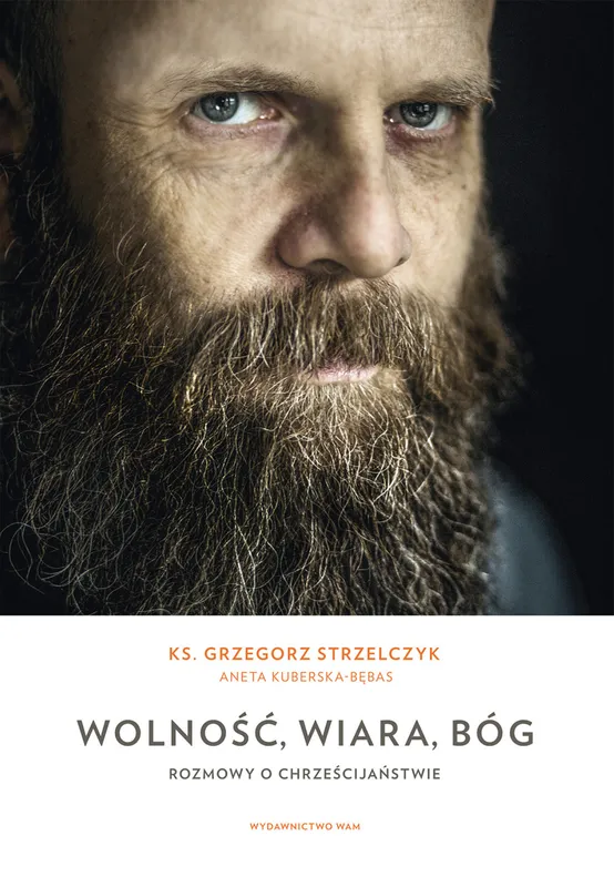 Wolność, wiara, Bóg. Rozmowy o chrześcijaństwie, Grzegorz Strzelczyk