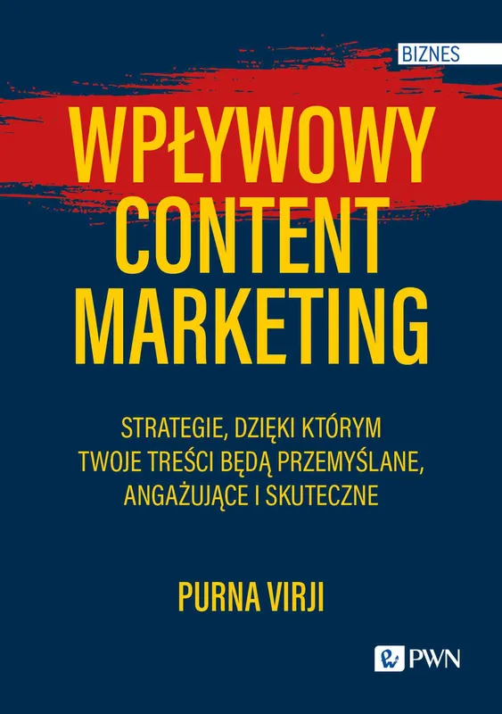 Wpływowy content marketing. Strategie skutecznych treści, P. Virji