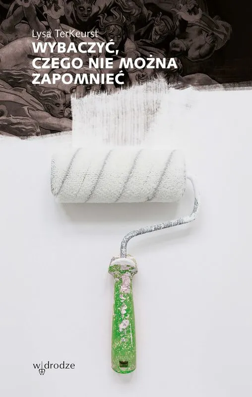 Wybaczyć, czego nie można zapomnieć, Lysa TerKeurst