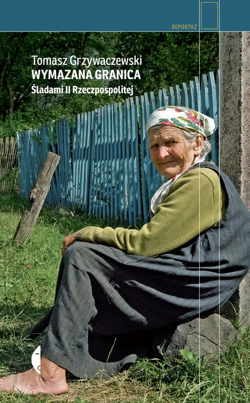 Wymazana granica wyd. 2022, reportaż Tomasza Grzywaczewskiego
