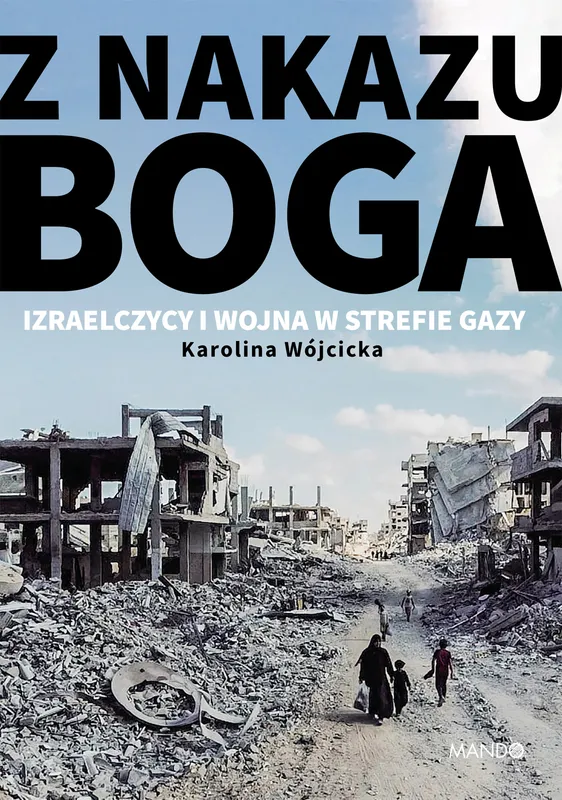 Z nakazu Boga. Izraelczycy i wojna w Strefie Gazy, K. Wójcicka