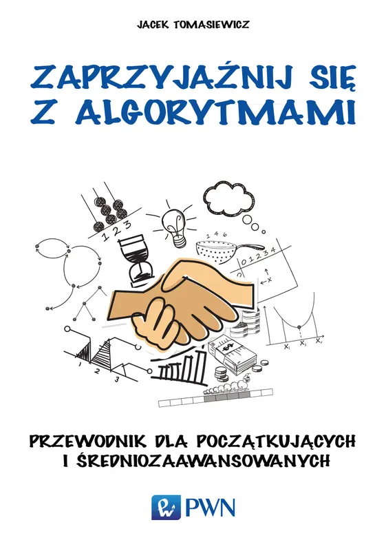 Zaprzyjaźnij się z algorytmami, Jacek Tomasiewicz, PWN
