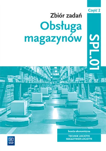 Zbiór zadań, Obsługa magazynów, kwalifikacja SPL.01, część 2, WSiP