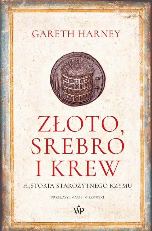 Zloto, srebro i krew. Historia starozytnego Rzymu
